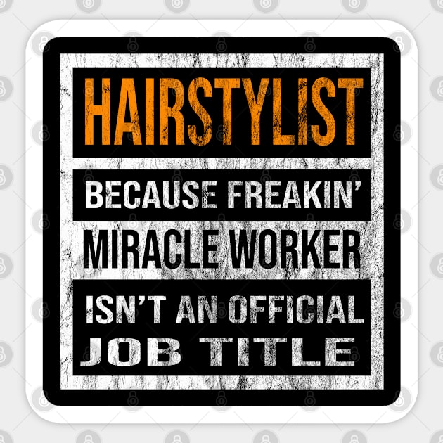 Hairstylist Because Freaking Miracle Worker Is Not An Official Job Title Sticker by familycuteycom